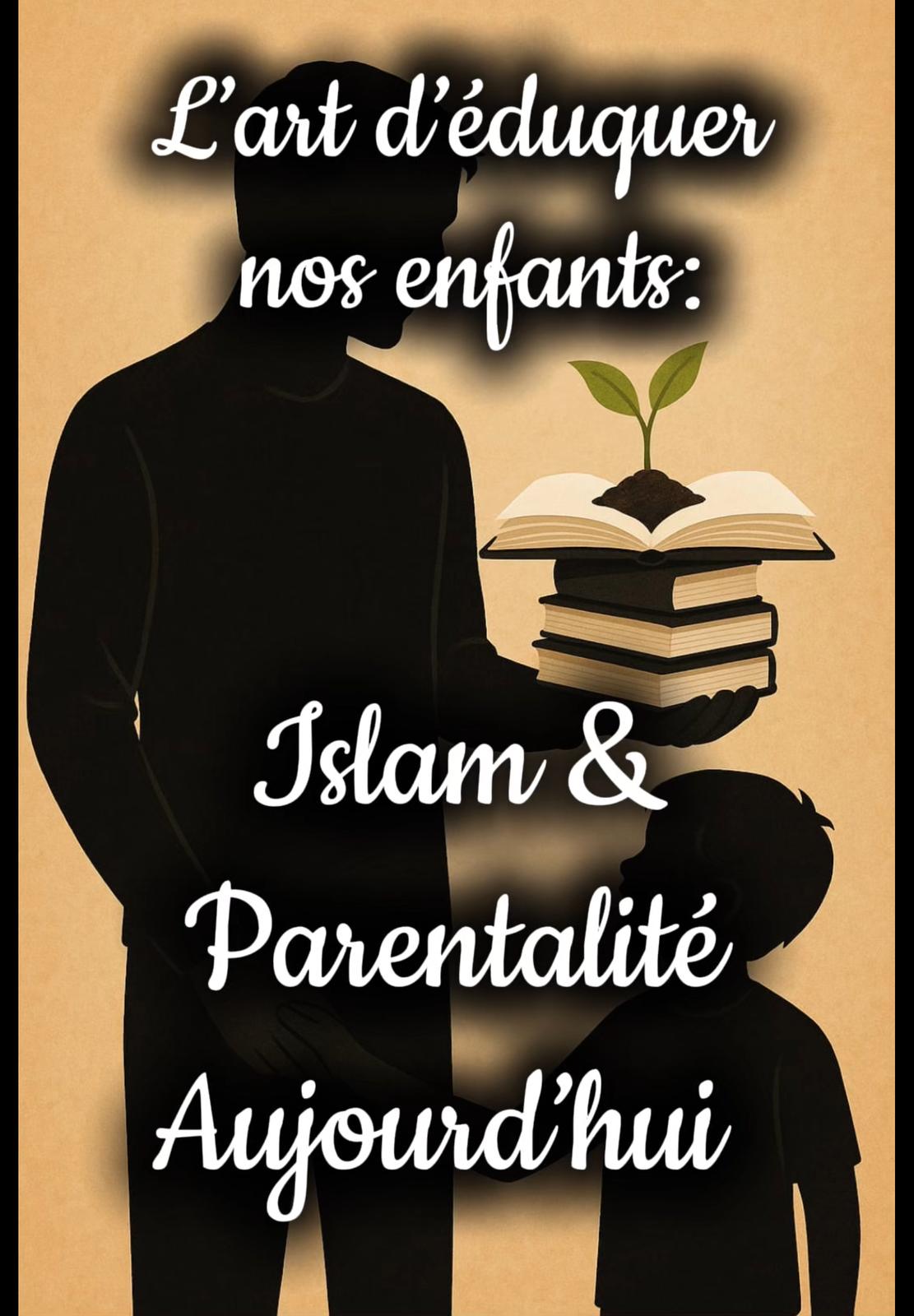 L’Art d’éduquer nos Enfants: Islam et Parentalité Aujourd'hui